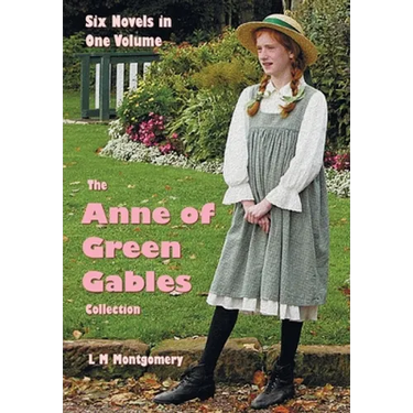 The Anne of Green Gables Collection: Six complete and unabridged Novels in one volume: Anne of Green Gables, Anne of Avonlea, Anne of the Island, Anne