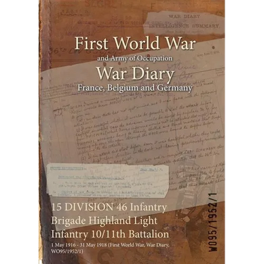 15 DIVISION 46 Infantry Brigade Highland Light Infantry 10/11th Battalion: 1 May 1916 - 31 May 1918 (First World War, War Diary, WO95/1952/1)