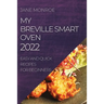 My Breville Smart Oven 2022: Easy and Quick Recipes for Beginners