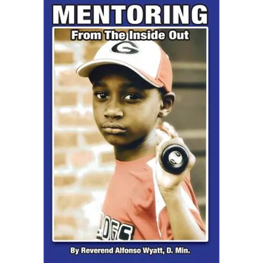 Mentoring from the Inside Out, Healing Boys Transforming Men