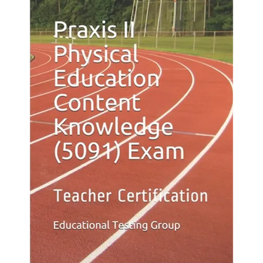 Praxis II Physical Education Content Knowledge (5091) Exam: Teacher Certification