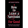 How to Leave a Narcissist ... for Good: Moving on from Abusive and Toxic Relationships