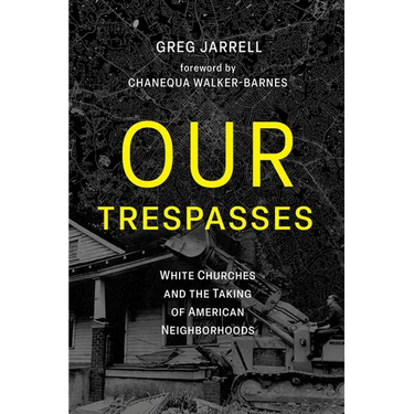 Our Trespasses: White Churches and the Taking of American Neighborhoods