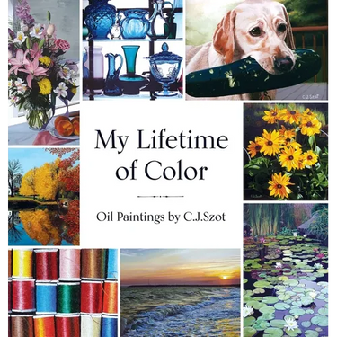 My Lifetime of Color: Oil Paintings by C.J. Szot