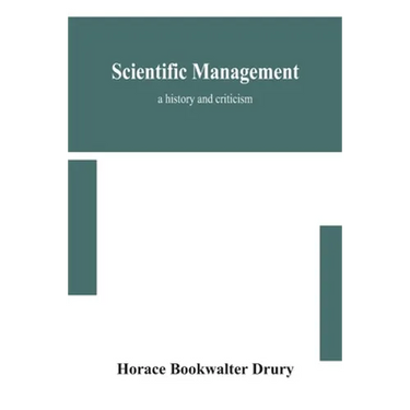 Scientific Management; A History And Criticism