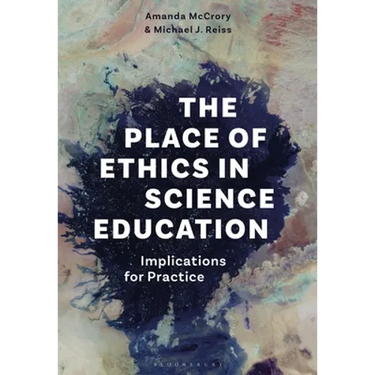 The Place of Ethics in Science Education: Implications for Practice