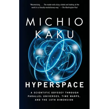 Hyperspace: A Scientific Odyssey Through Parallel Universes, Time Warps, and the 10th Dimension
