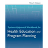 Systems Approach Workbook for Health Education & Program Planning
