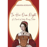 In Her Own Right: A Novel of Lady Mary Tudor