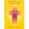 Teaching as an Act of Faith: Theory and Practice in Church Related Higher Education