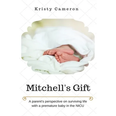 Mitchell's Gift - A parent's perspective on surviving life... with a premature baby in the NICU.