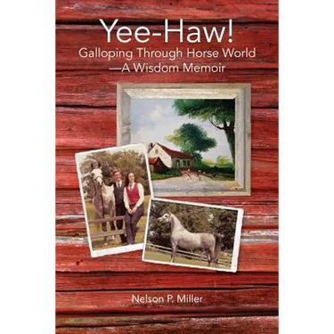 Yee-Haw!: Galloping Through Horse World--A Wisdom Memoir