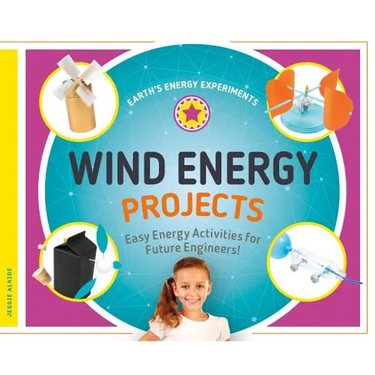 Wind Energy Projects: Easy Energy Activities for Future Engineers!: Easy Energy Activities for Future Engineers!