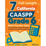 7 Full-Length California CAASPP Grade 6 Math Practice Tests: A Complete Guide to Building Math Mastery and Excelling on the California CAASPP Test