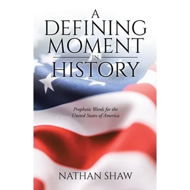 A Defining Moment in History: Prophetic Words for the United States of America