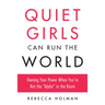 Quiet Girls Can Run the World: Owning Your Power When You're Not the Alpha in the Room