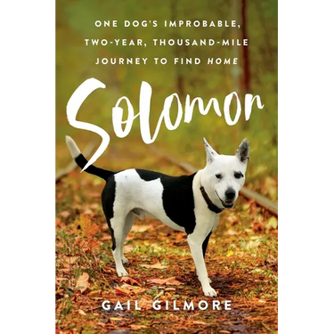 Solomon: One Dog's Improbable, Two-year, Thousand-mile Journey to Find Home
