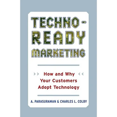 Techno-Ready Marketing: How and Why Your Customers Adopt Technology