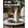 45 Milk Recipes for Home