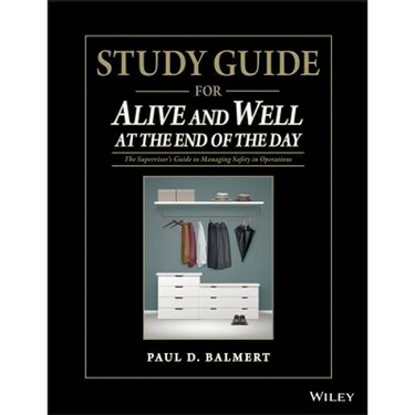 Study Guide for Alive and Well at the End of the Day: The Supervisor�s Guide to Managing Safety in Operations