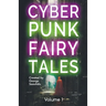 Cyberpunk Fairy Tales: Volume 1