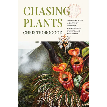 Chasing Plants: Journeys with a Botanist Through Rainforests, Swamps, and Mountains