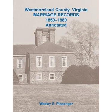 Westmoreland County, Virginia Marriage Records, 1850-1880 Annotated