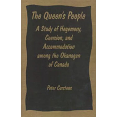The Queen's People: A Study of Hegemony, Coercion, and Accommodation among the Okanagan of Canada