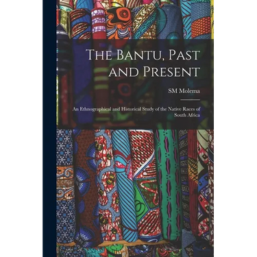 The Bantu, Past and Present; an Ethnographical and Historical Study of the Native Races of South Africa
