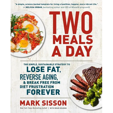 Two Meals a Day: The Simple, Sustainable Strategy to Lose Fat, Reverse Aging, and Break Free from Diet Frustration Forever