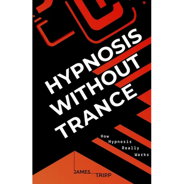 Hypnosis Without Trance: How Hypnosis Really Works