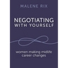 Negotiating With Yourself: women making midlife career changes