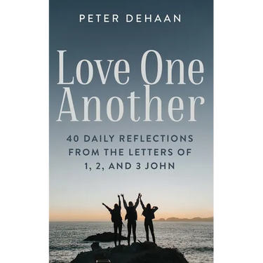 Love One Another: 40 Daily Reflections from the letters of 1, 2, and 3 John