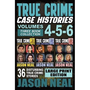 True Crime Case Histories - (Books 4, 5, & 6) LARGE PRINT EDITION: 36 Disturbing True Crime Stories (3 Book True Crime Collection)
