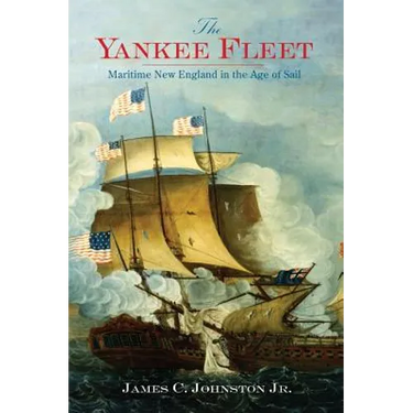 The Yankee Fleet: Maritime New England in the Age of Sail