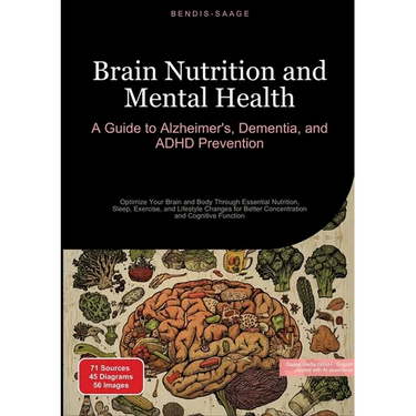 Brain Nutrition and Mental Health: A Guide to Alzheimer's, Dementia, and ADHD Prevention: Optimize Your Brain and Body Through Essential Nutrition, Sl
