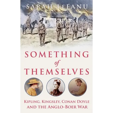 Something of Themselves: Kipling, Kingsley, Conan Doyle and the Anglo-Boer War