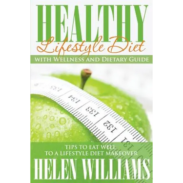 Healthy Lifestyle Diet with Wellness and Dietary Guide: Tips to Eat Well to a Lifestyle Diet Makeover