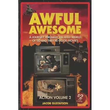 Awful Awesome Action Volume 2: A Journey Through The Wild World of So Bad They're Good Movies