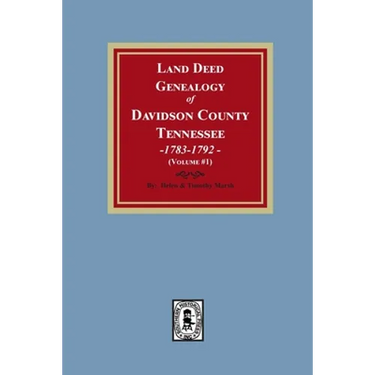Land Deed Genealogy of Davidson County, Tennessee, 1783-1792. Volume #1