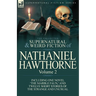 The Collected Supernatural and Weird Fiction of Nathaniel Hawthorne: Volume 2-Including One Novel 'The Marble Faun, ' and Twelve Short Stories of the