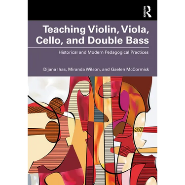 Teaching Violin, Viola, Cello, and Double Bass: Historical and Modern Pedagogical Practices