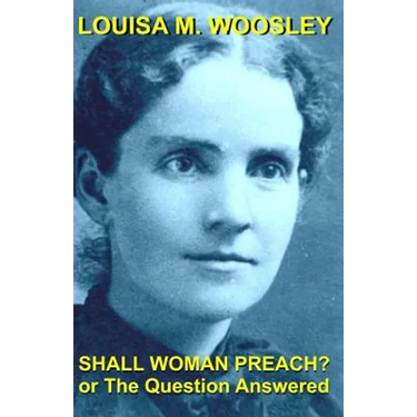 Shall Woman Preach?: Or the Question Answered