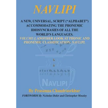 Navlipi a New, Universal, Script ("Alphabet") Accommodating the Phonemic Idiosyncrasies of All the World's Languages.: Volume 1, Another Look At Phoni