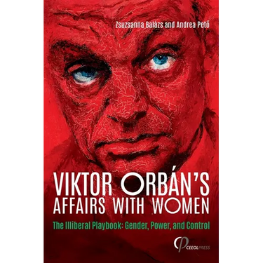 Viktor Orbán's Affairs with Women: The Illiberal Playbook: Gender, Power, and Control