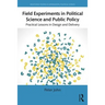 Field Experiments in Political Science and Public Policy: Practical Lessons in Design and Delivery