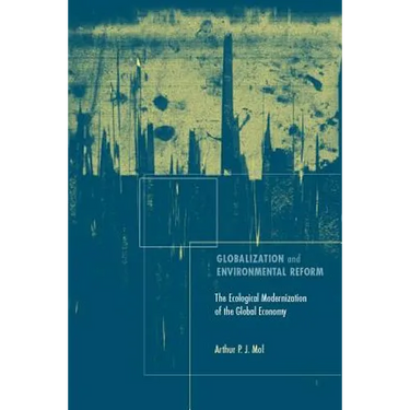 Globalization and Environmental Reform: The Ecological Modernization of the Global Economy