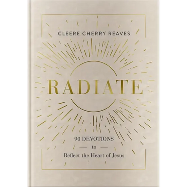 Radiate: 90 Devotions to Reflect the Heart of Jesus