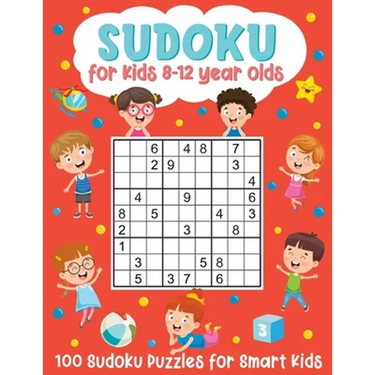 Sudoku for Kids 8-12 Year Olds: 100 Sudoku Puzzles for Smart Kids: (Brain Games for Boys and Girls)