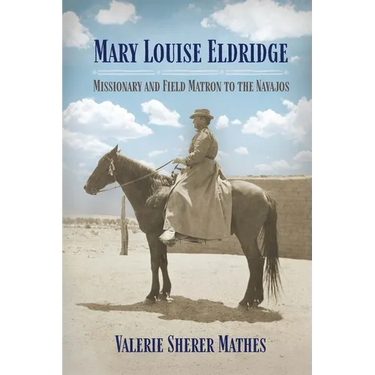 Mary Louise Eldridge: Missionary and Field Matron to the Navajos